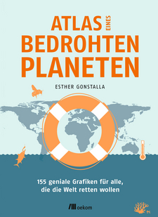 Atlas eines bedrohten Planeten – 155 geniale Grafiken für alle, die die Welt retten wollen